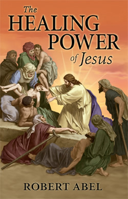 The Healing Power of Jesus - Robert Abel